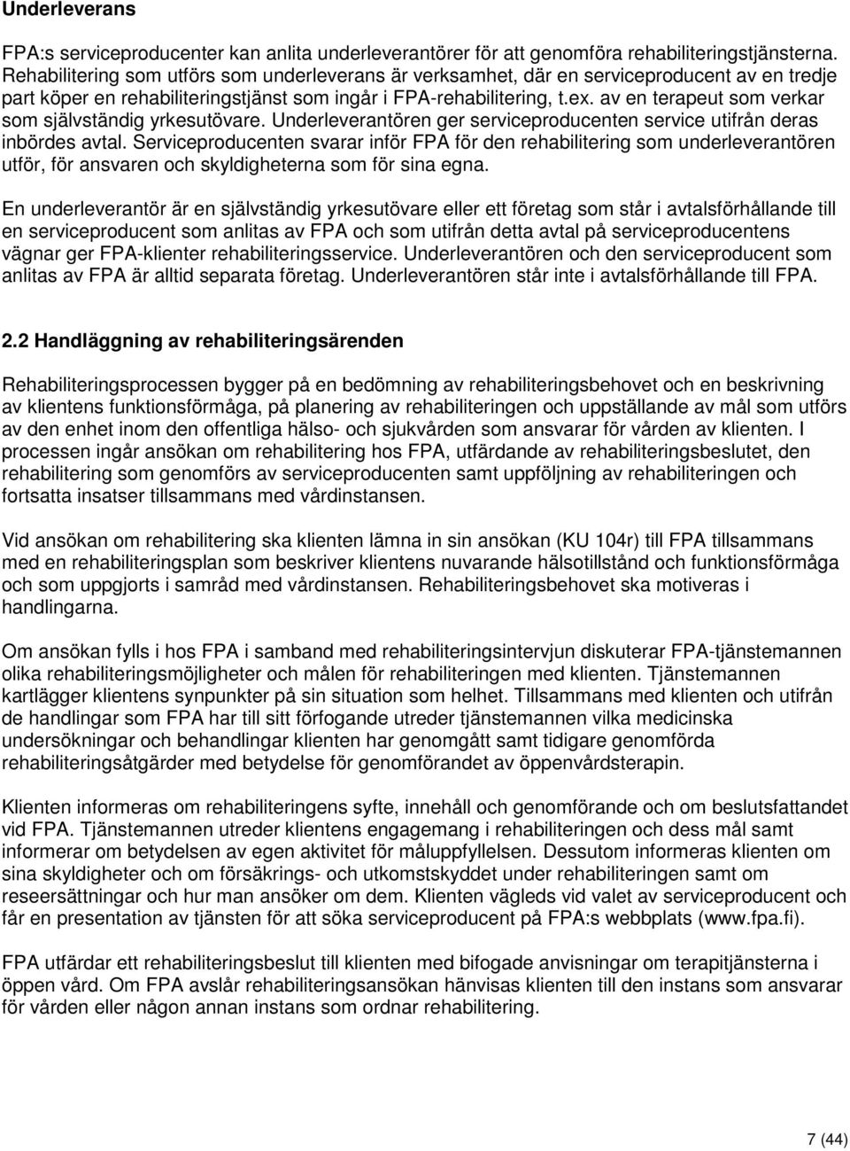 av en terapeut som verkar som självständig yrkesutövare. Underleverantören ger serviceproducenten service utifrån deras inbördes avtal.