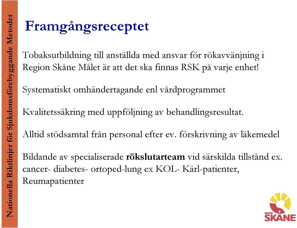 Systematiskt omhändertagande enl vårdprogrammet Kvalitetssäkring med uppföljning av behandlingsresultat.