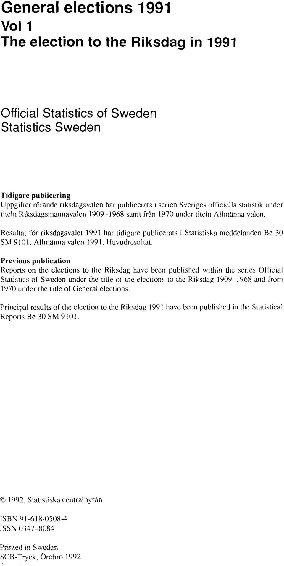 Resultat för riksdagsvalet 1991 har tidigare publicerats i Statistiska meddelanden Be 30 SM 9101. Allmänna valen 1991. Huvudresultat.