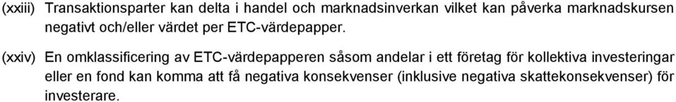 (xxiv) En omklassificering av ETC-värdepapperen såsom andelar i ett företag för kollektiva