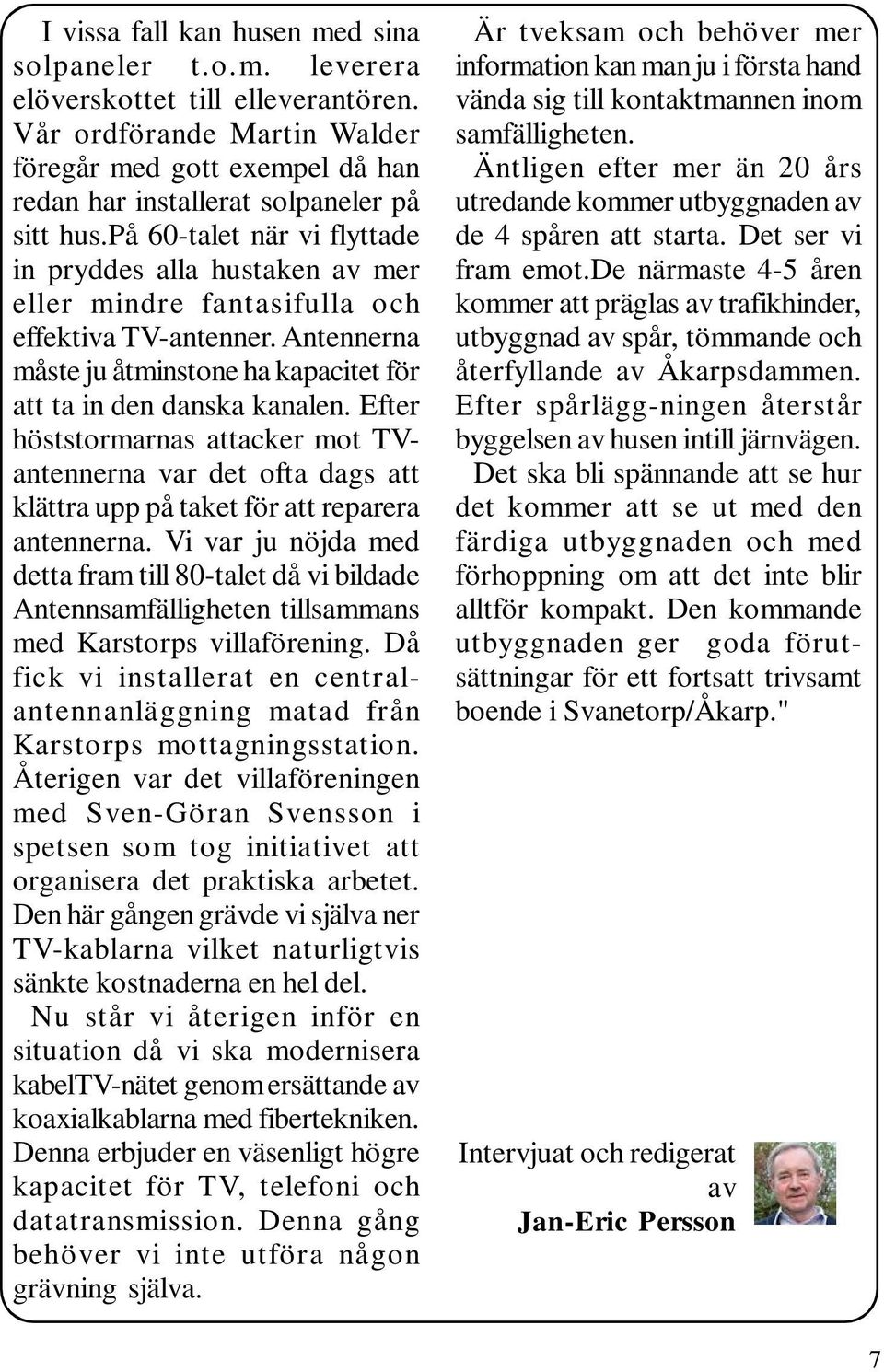 Efter höststormarnas attacker mot TVantennerna var det ofta dags att klättra upp på taket för att reparera antennerna.