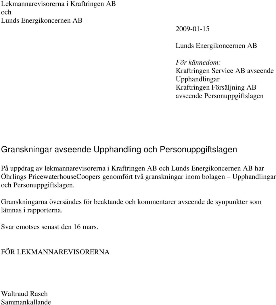 och Lunds Energikoncernen AB har Öhrlings PricewaterhouseCoopers genomfört två granskningar inom bolagen Upphandlingar och Personuppgiftslagen.