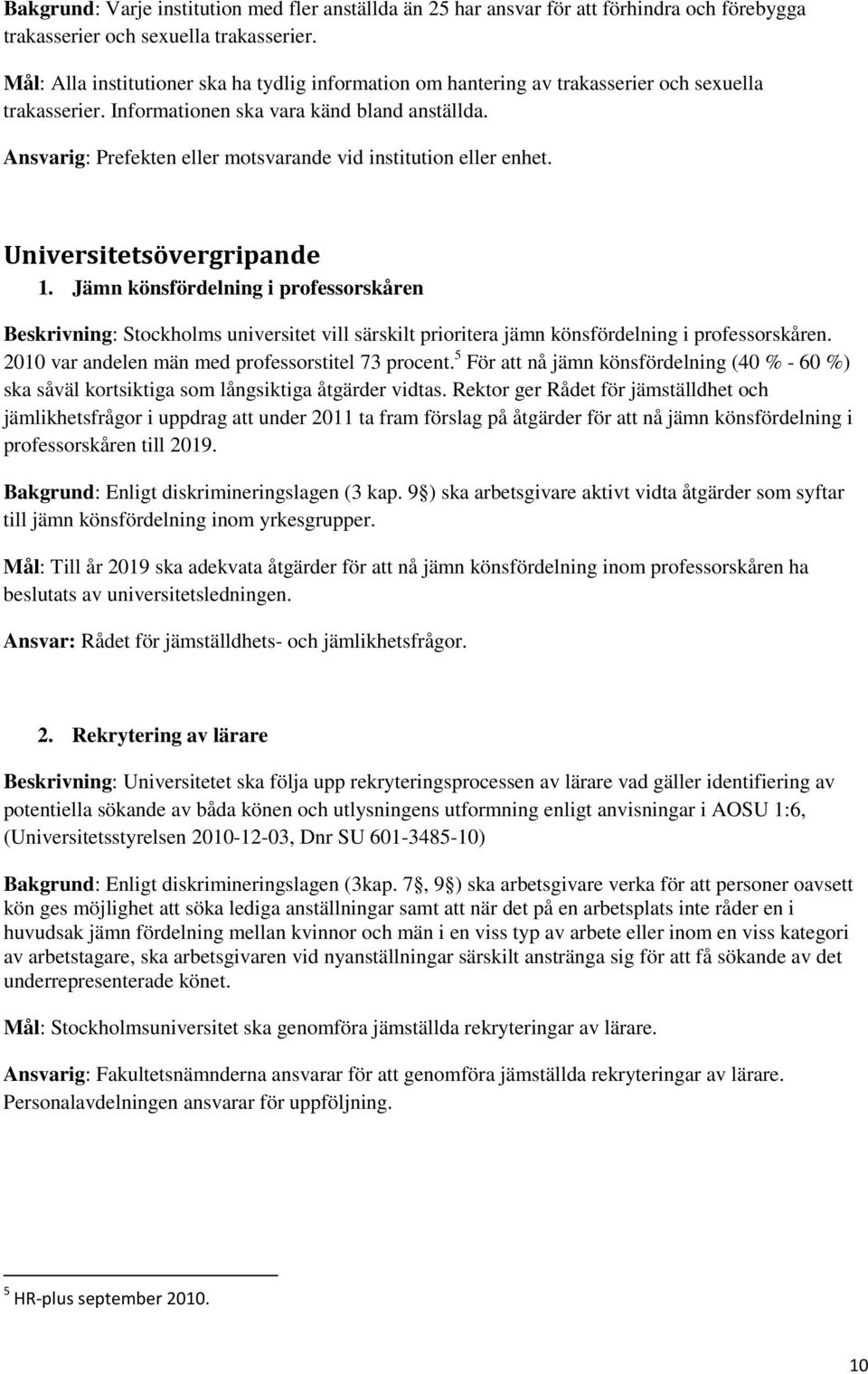 Ansvarig: Prefekten eller motsvarande vid institution eller enhet. Universitetsövergripande 1.