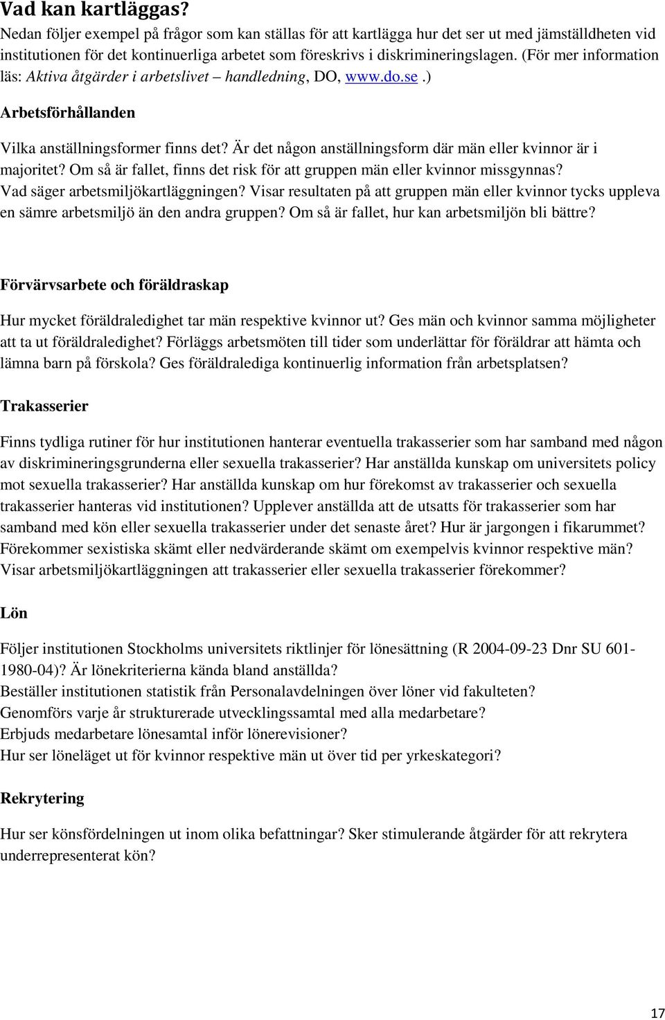 (För mer information läs: Aktiva åtgärder i arbetslivet handledning, DO, www.do.se.) Arbetsförhållanden Vilka anställningsformer finns det?