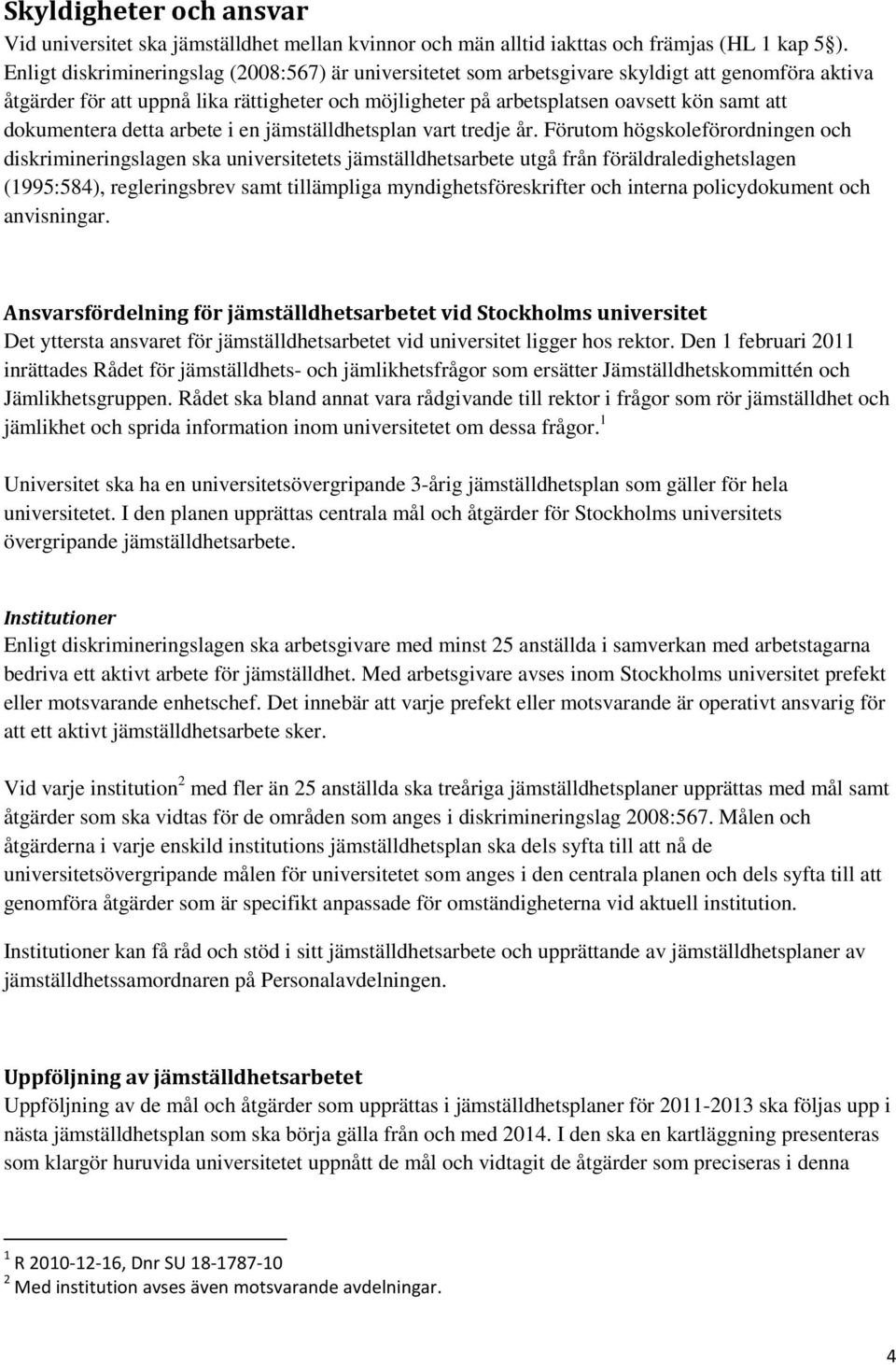 dokumentera detta arbete i en jämställdhetsplan vart tredje år.