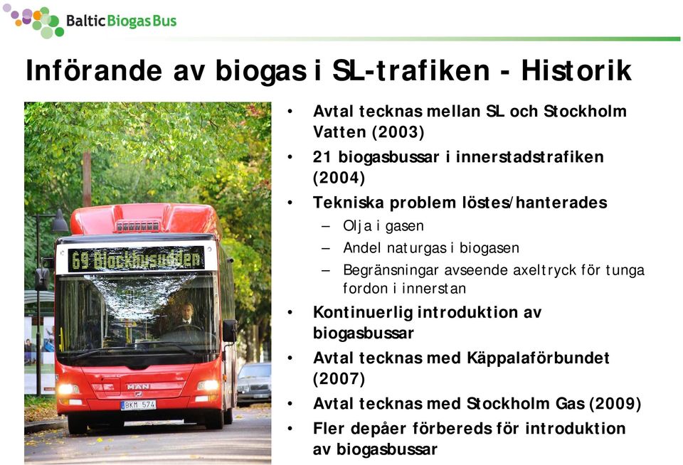 Begränsningar avseende axeltryck för tunga fordon i innerstan Kontinuerlig introduktion av biogasbussar Avtal