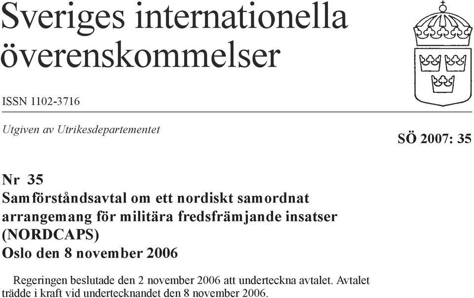 fredsfrämjande insatser (NORDCAPS) Oslo den 8 november 2006 Regeringen beslutade den 2