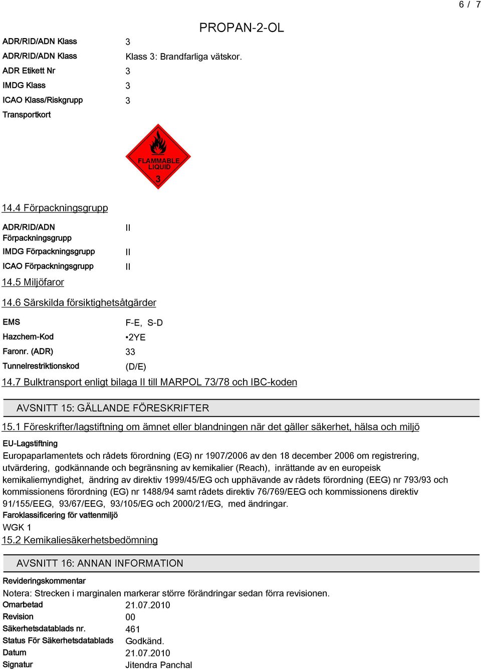 (ADR) 33 Tunnelrestriktionskod F-E, S-D 2YE (D/E) 14. Bulktransport enligt bilaga II till MARPOL 3/8 och IBC-koden AVSNITT 15: GÄLLANDE FÖRESKRIFTER 15.