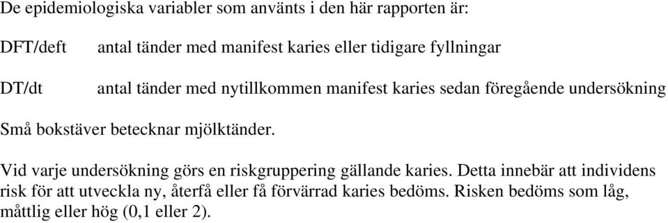 betecknar mjölktänder. Vid varje undersökning görs en riskgruppering gällande karies.