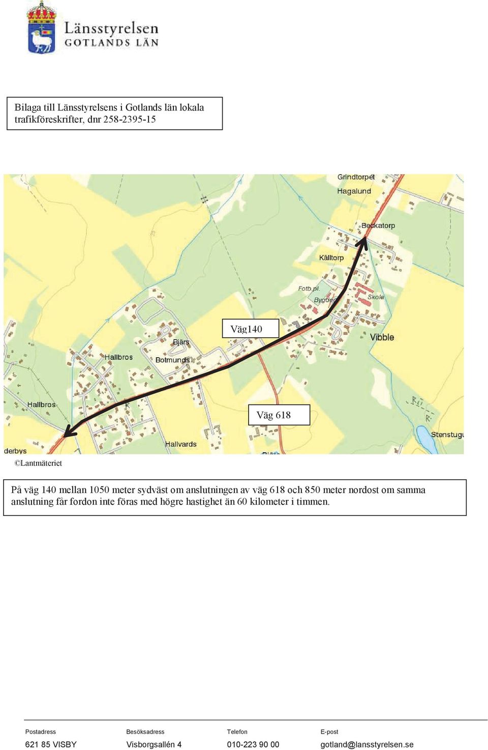 nordost om samma anslutning får fordon inte föras med högre hastighet än 60 kilometer i timmen.