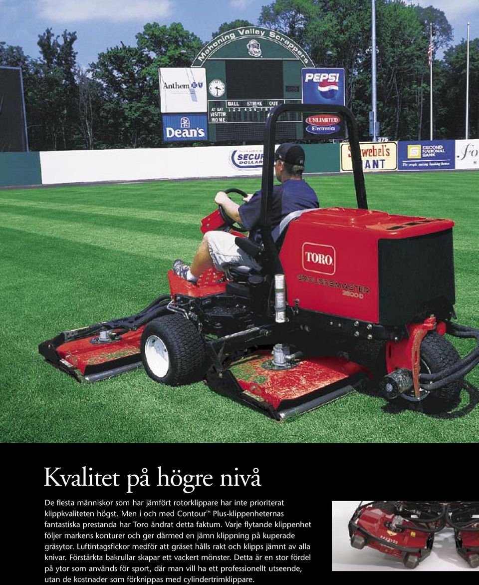 Varje flytande klippenhet följer markens konturer och ger därmed en jämn klippning på kuperade gräsytor.