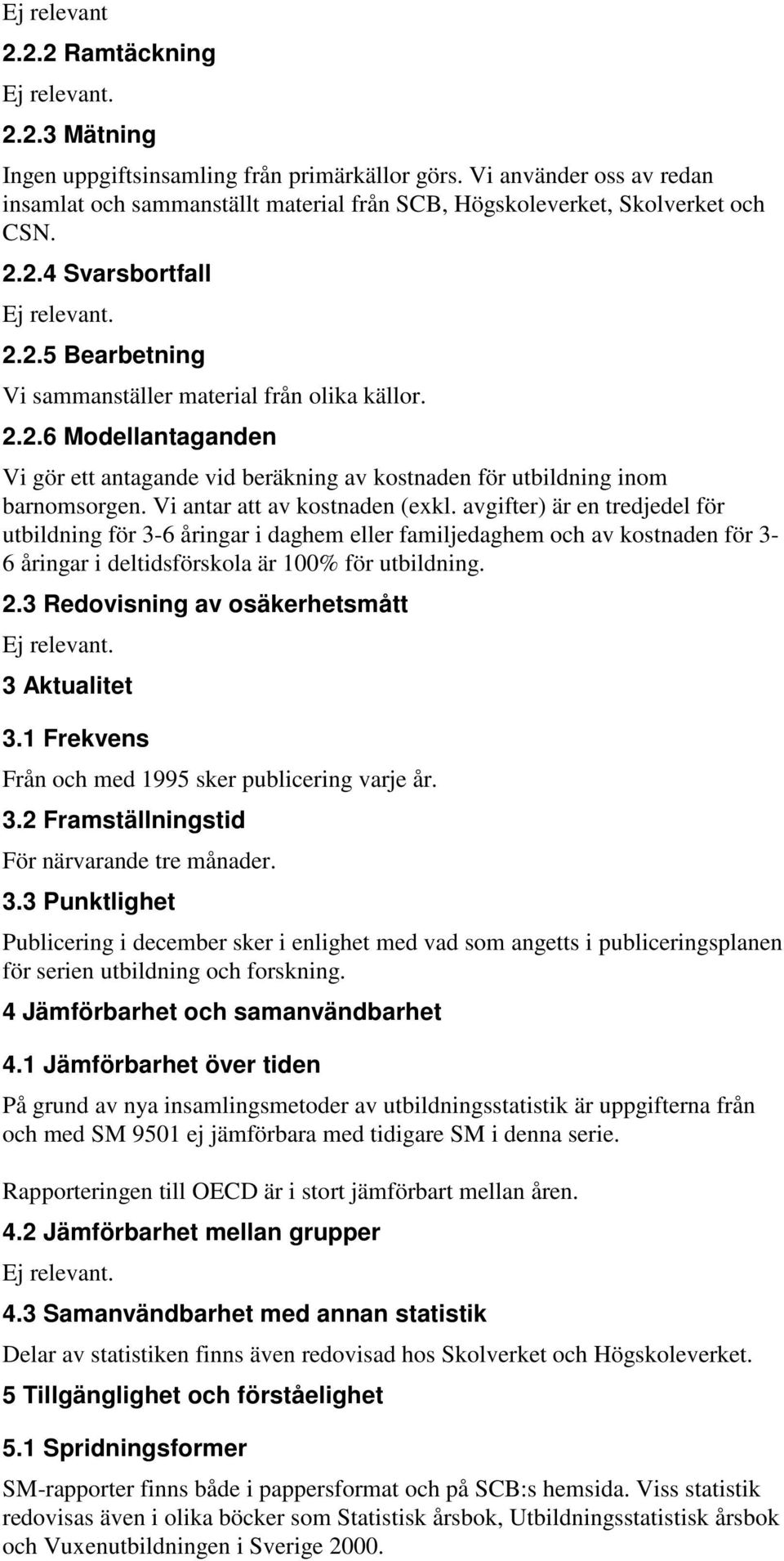 avgifter) är en tredjedel för utbildning för 3-6 åringar i daghem eller familjedaghem och av kostnaden för 3-6 åringar i deltidsförskola är 100% för utbildning. 2.