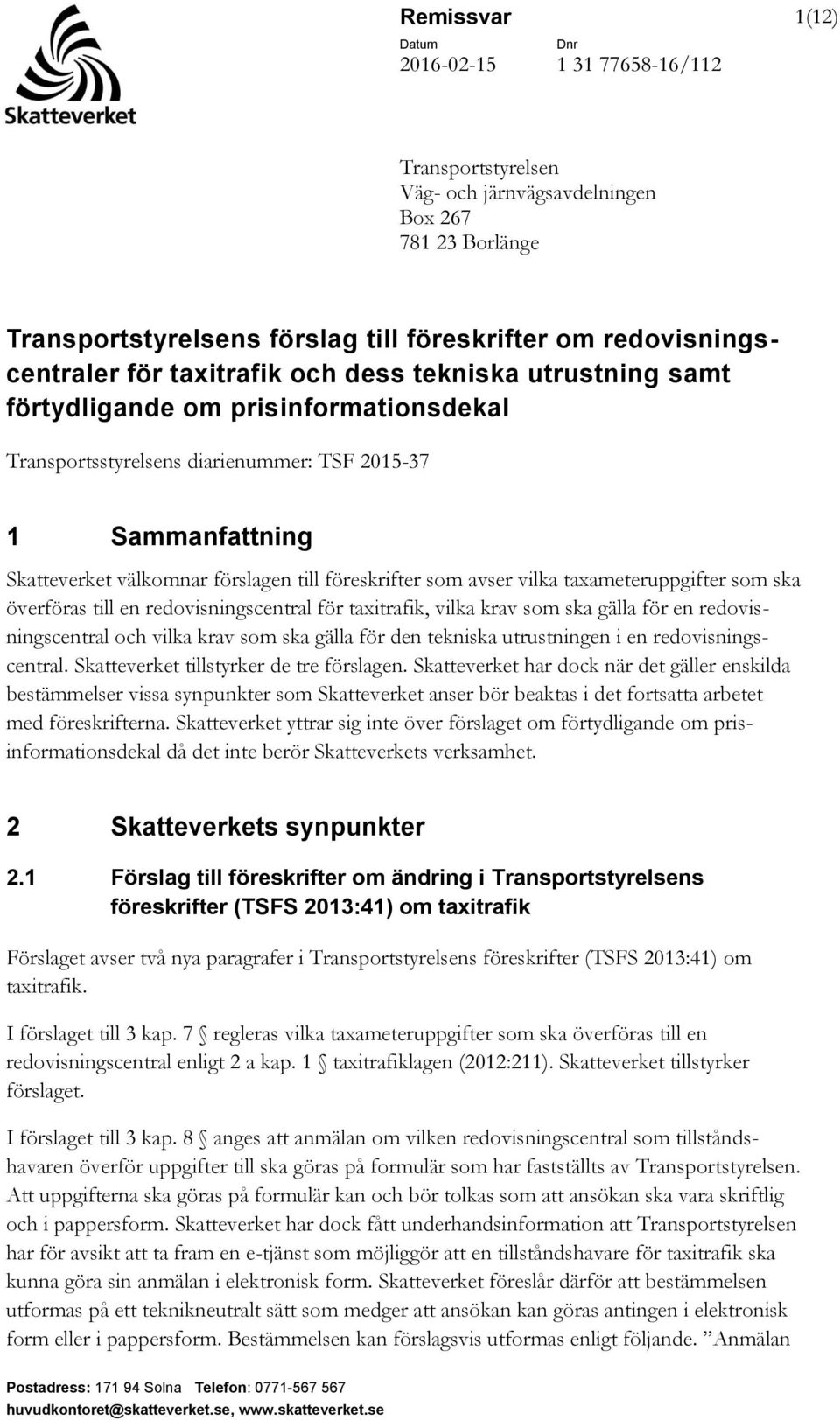 taxameteruppgifter som ska överföras till en redovisningscentral för taxitrafik, vilka krav som ska gälla för en redovisningscentral och vilka krav som ska gälla för den tekniska utrustningen i en