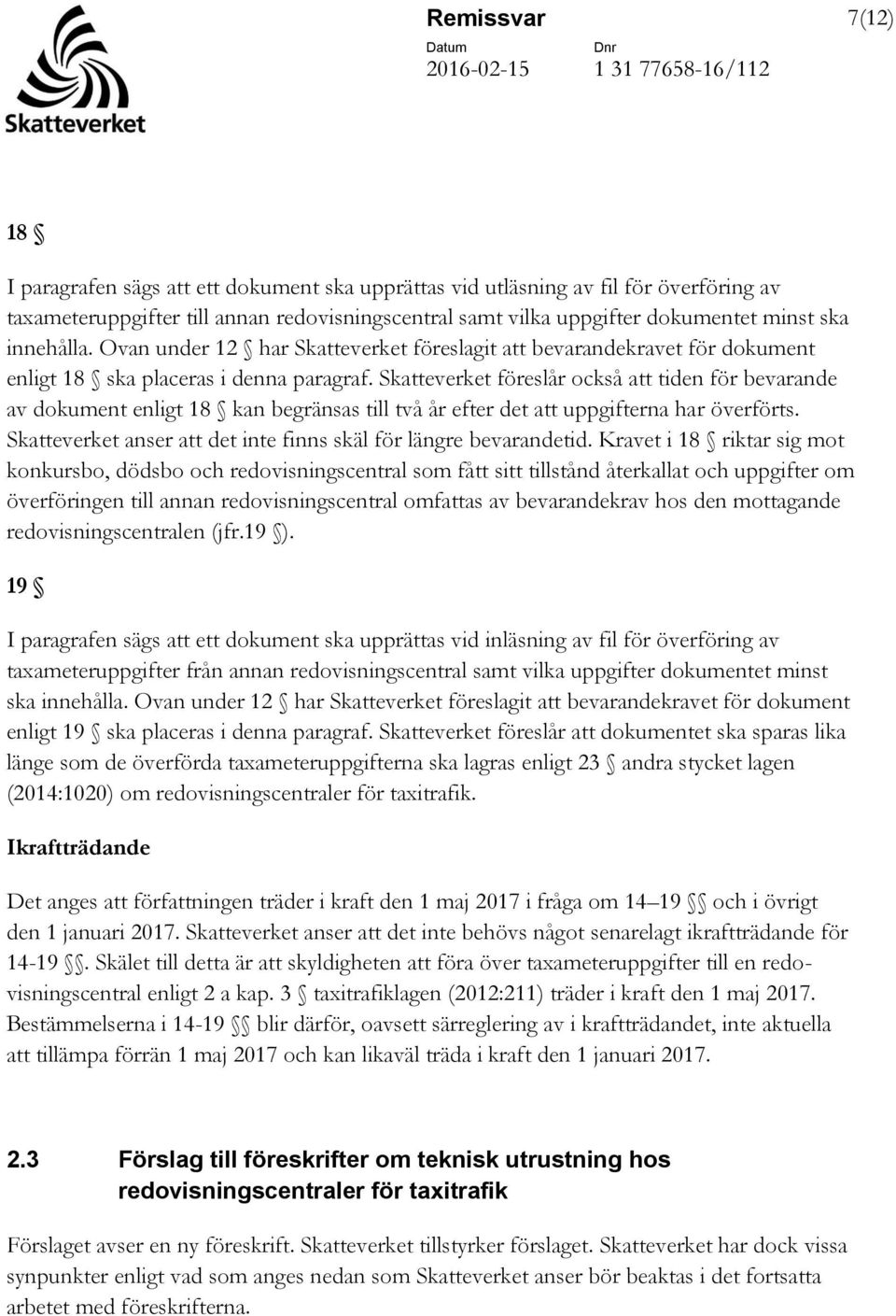 Skatteverket föreslår också att tiden för bevarande av dokument enligt 18 kan begränsas till två år efter det att uppgifterna har överförts.