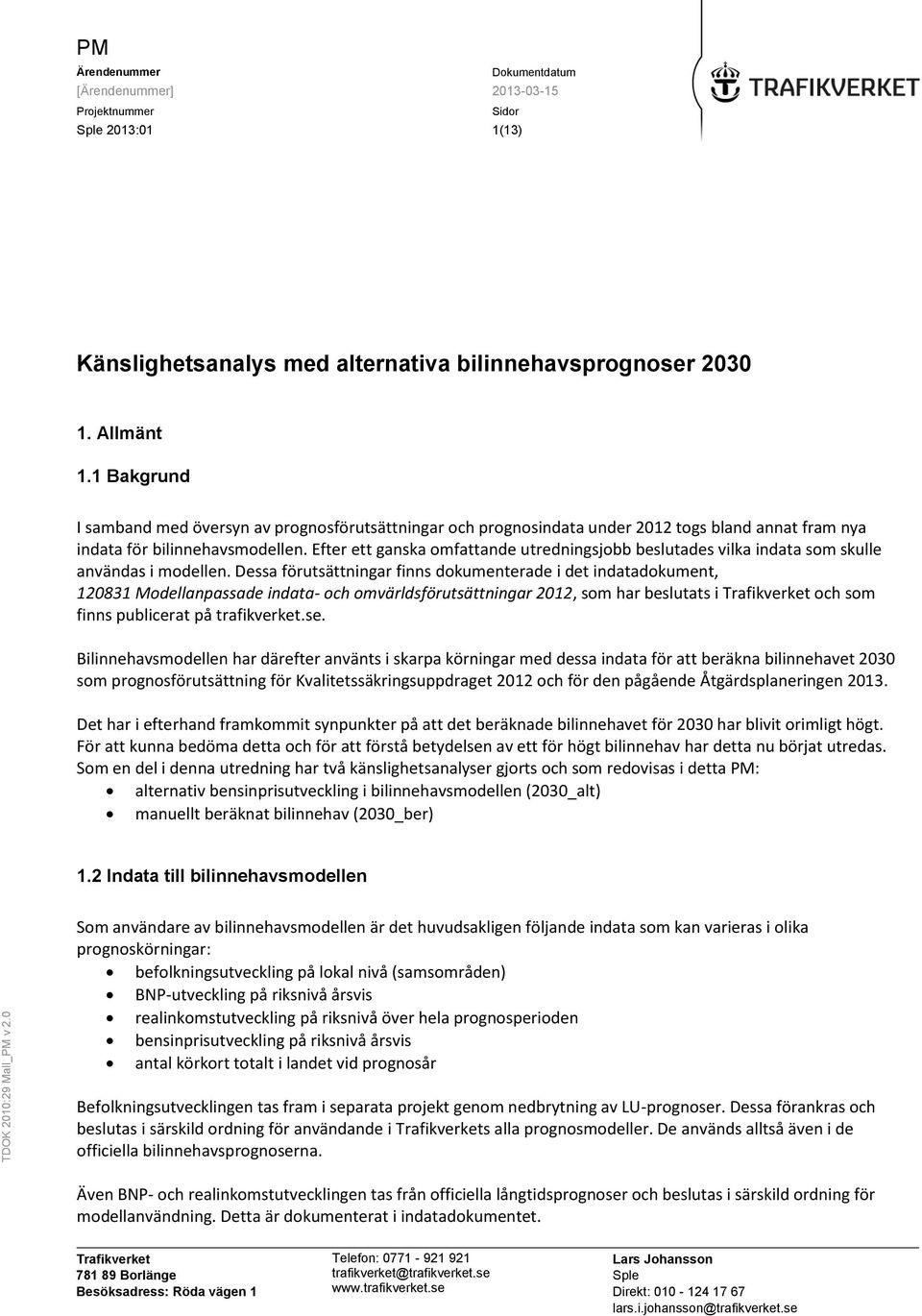 Efter ett ganska omfattande utredningsjobb beslutades vilka indata som skulle användas i modellen.