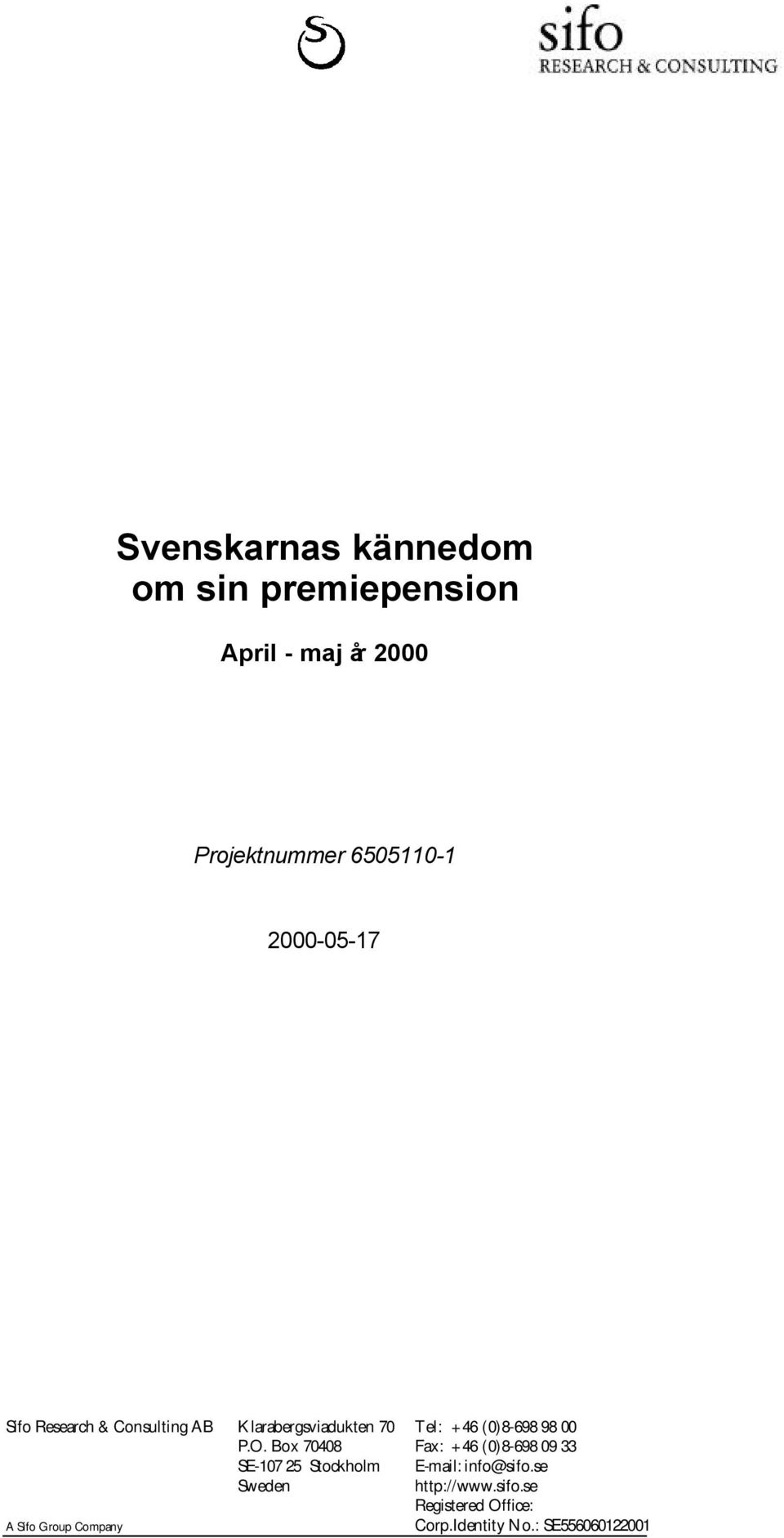 P.O. Box 70408 Fax: +46 (0)8-698 09 33 SE-107 25 Stockholm E-mail: info@sifo.
