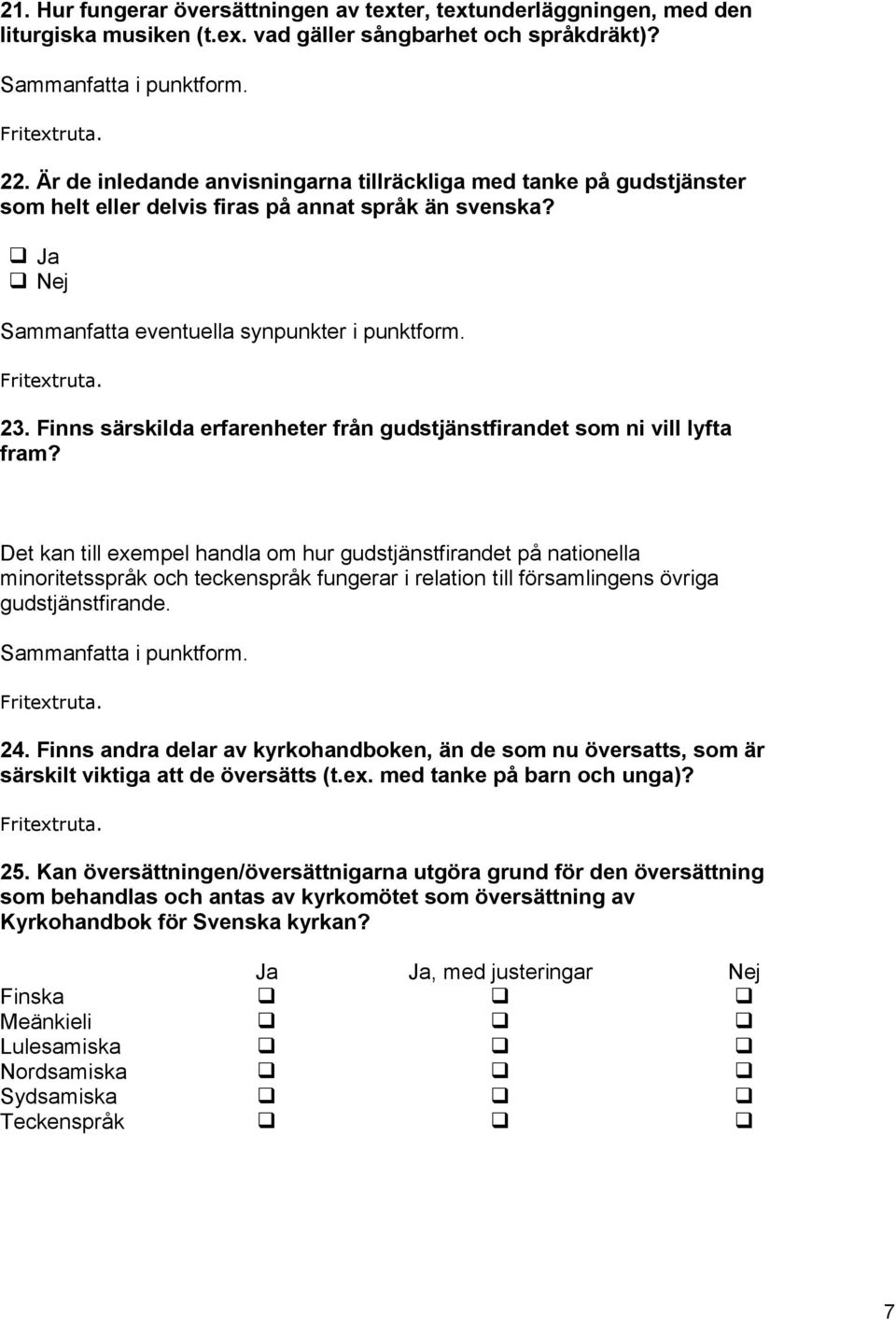 Finns särskilda erfarenheter från gudstjänstfirandet som ni vill lyfta fram?