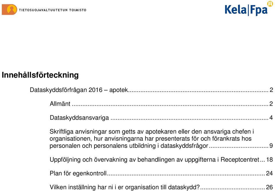 presenterats för och förankrats hos personalen och personalens utbildning i dataskyddsfrågor.