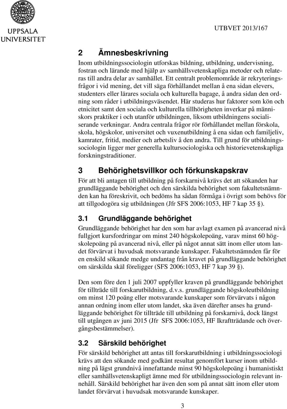 som råder i utbildningsväsendet.