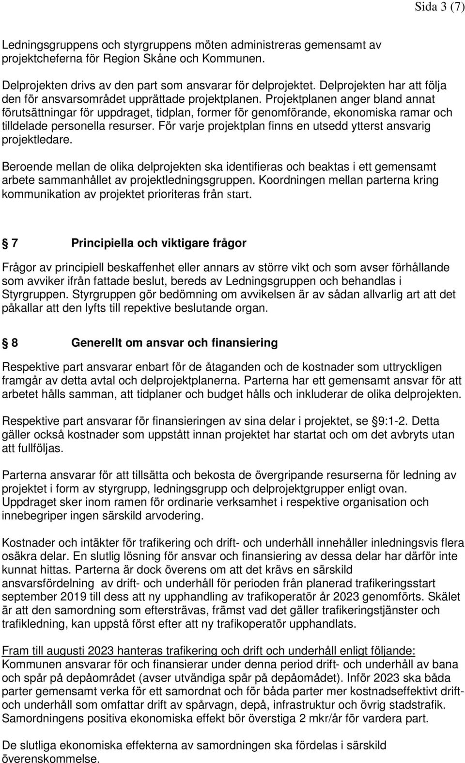 Projektplanen anger bland annat förutsättningar för uppdraget, tidplan, former för genomförande, ekonomiska ramar och tilldelade personella resurser.