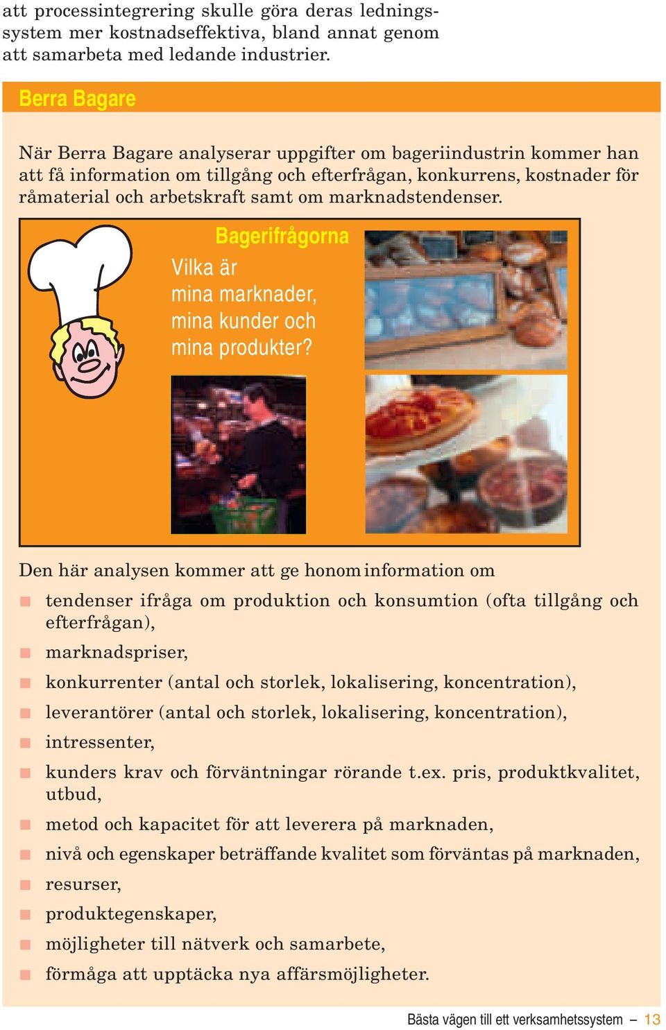 marknadstendenser. Bagerifrågorna Vilka är mina marknader, mina kunder och mina produkter?