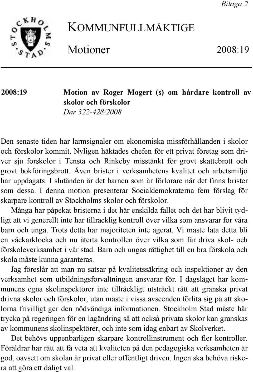 Även brister i verksamhetens kvalitet och arbetsmiljö har uppdagats. I slutänden är det barnen som är förlorare när det finns brister som dessa.