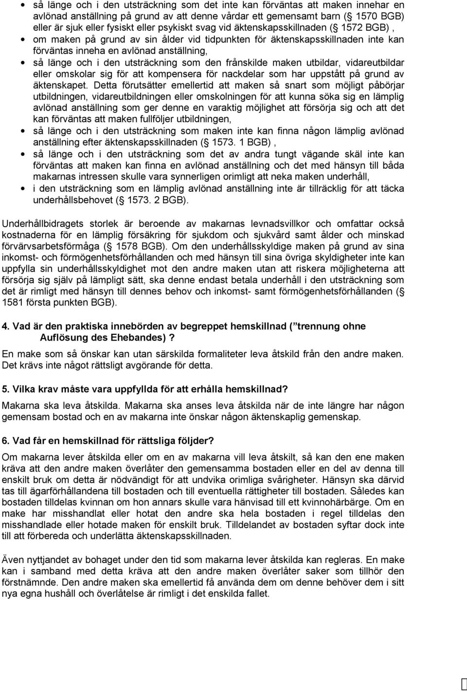 utsträckning som den frånskilde maken utbildar, vidareutbildar eller omskolar sig för att kompensera för nackdelar som har uppstått på grund av äktenskapet.