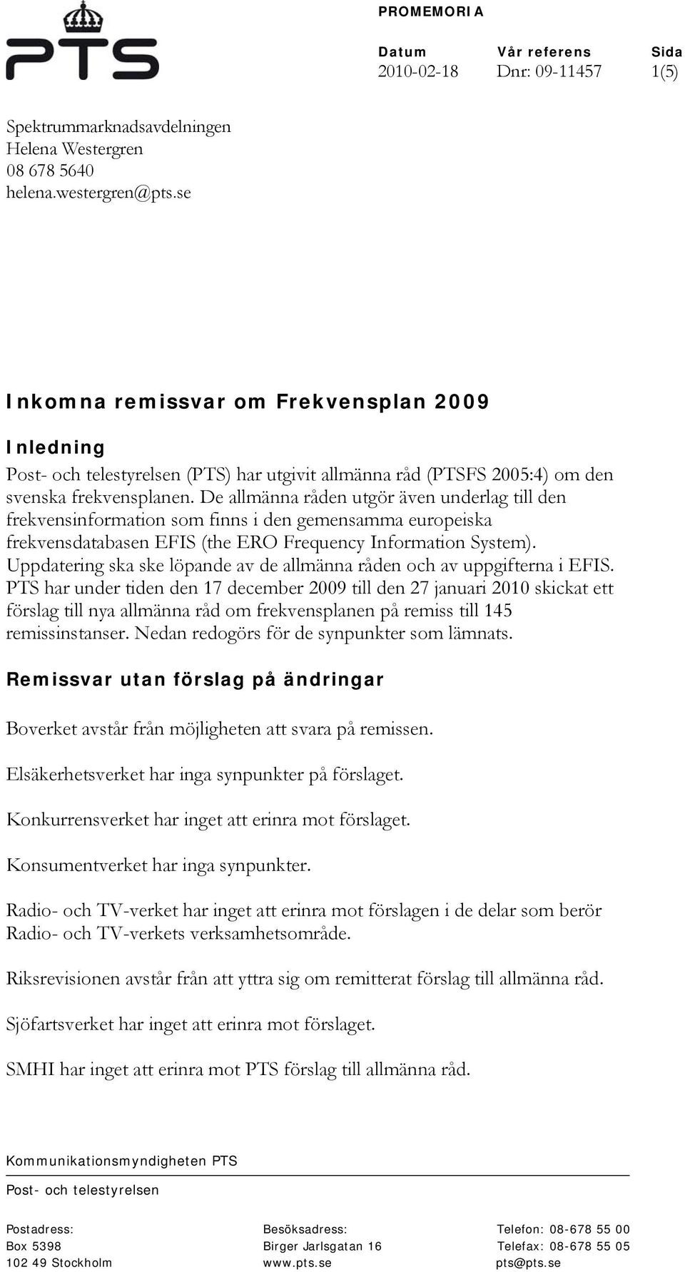 De allmänna råden utgör även underlag till den frekvensinformation som finns i den gemensamma europeiska frekvensdatabasen EFIS (the ERO Frequency Information System).