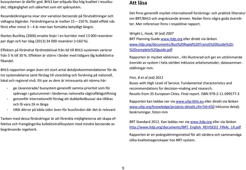 Stabil effekt nås först efter minst 3 4 år men kan fortsätta betydligt längre.