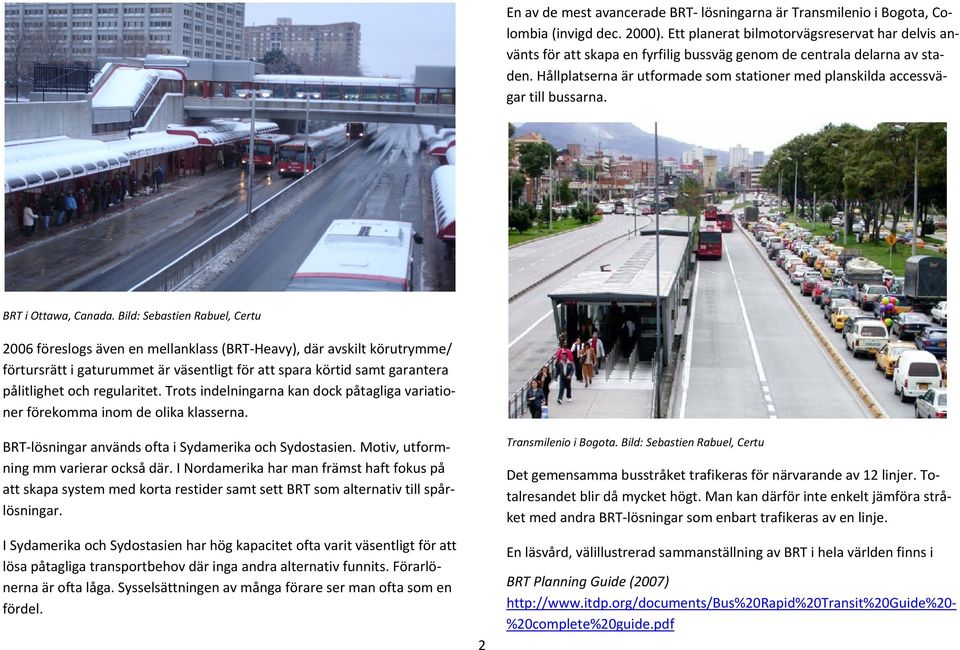 Hållplatserna är utformade som stationer med planskilda accessvägar till bussarna. BRT i Ottawa, Canada.