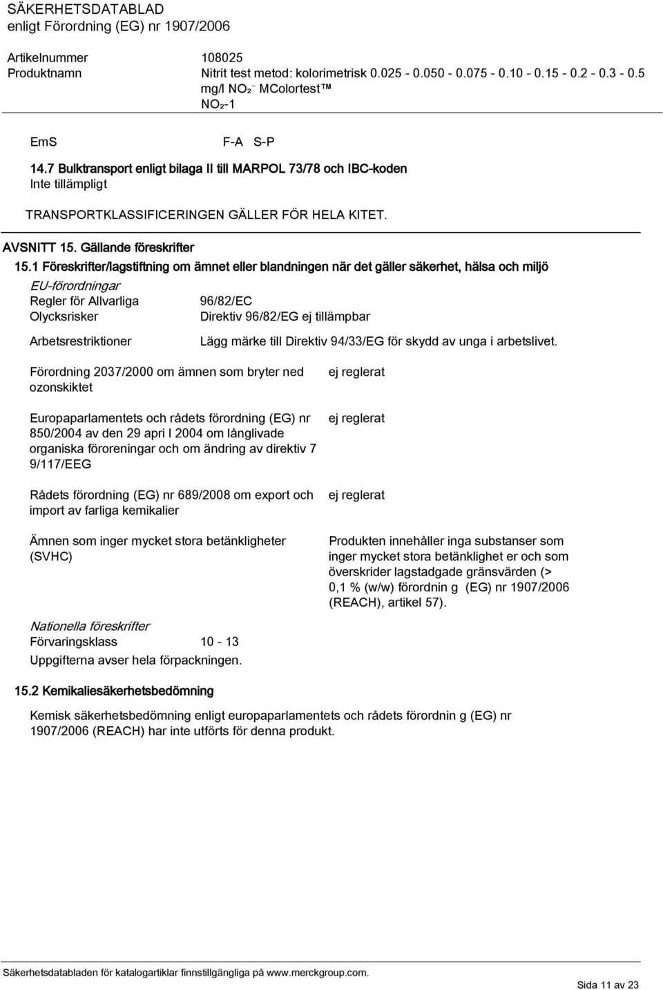 Arbetsrestriktioner Lägg märke till Direktiv 94/33/EG för skydd av unga i arbetslivet.