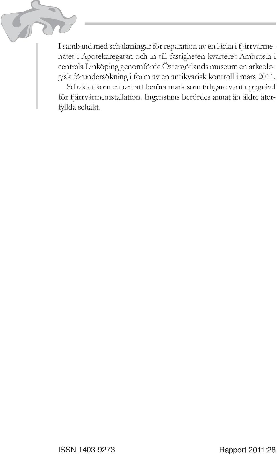 förundersökning i form av en antikvarisk kontroll i mars 2011.