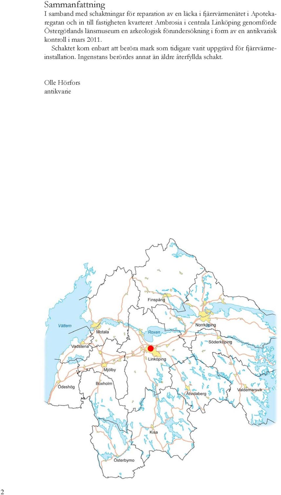 förundersökning i form av en antikvarisk kontroll i mars 2011.