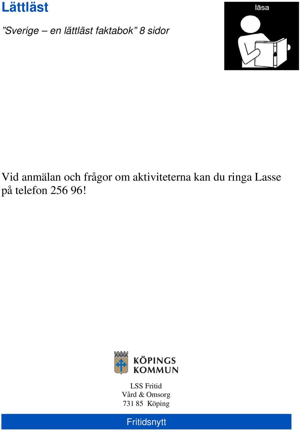 aktiviteterna kan du ringa Lasse på