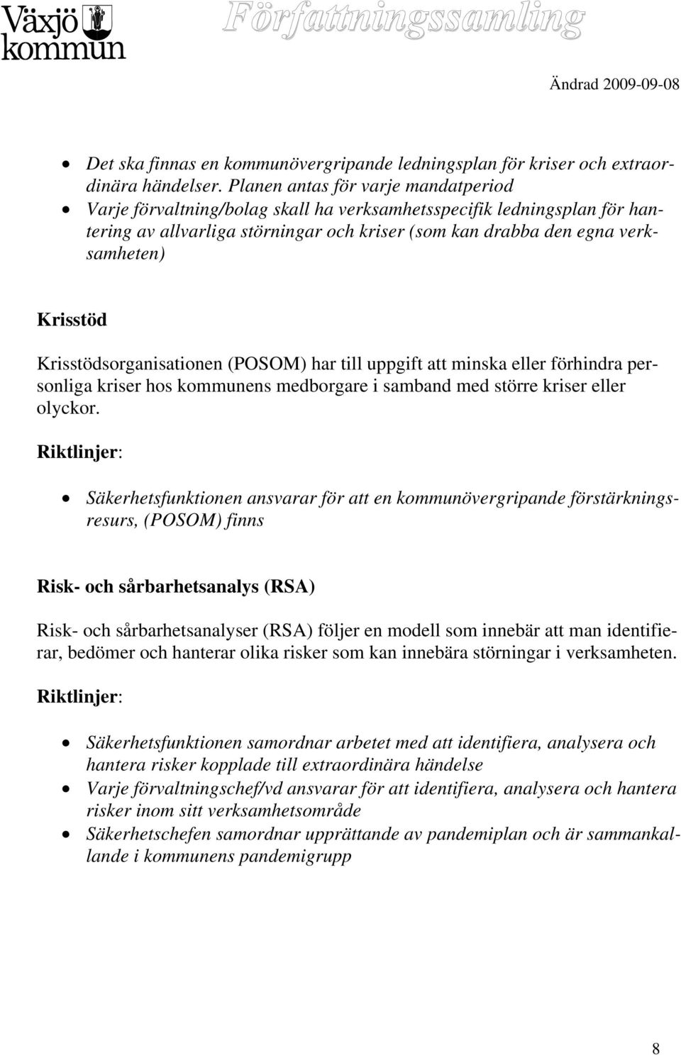 Krisstödsorganisationen (POSOM) har till uppgift att minska eller förhindra personliga kriser hos kommunens medborgare i samband med större kriser eller olyckor.