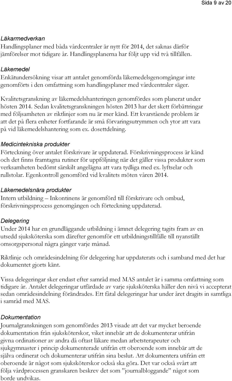 Kvalitetsgranskning av läkemedelshanteringen genomfördes som planerat under hösten 2014.