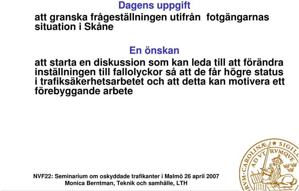 att förändra inställningen till fallolyckor så att de får högre status
