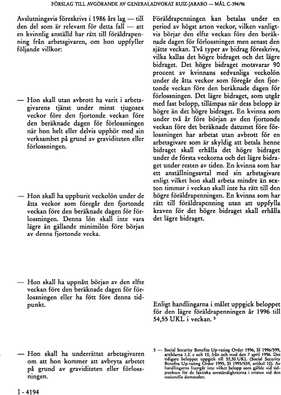 dagen för förlossningen när hon helt eller delvis upphör med sin verksamhet på grund av graviditeten eller förlossningen.