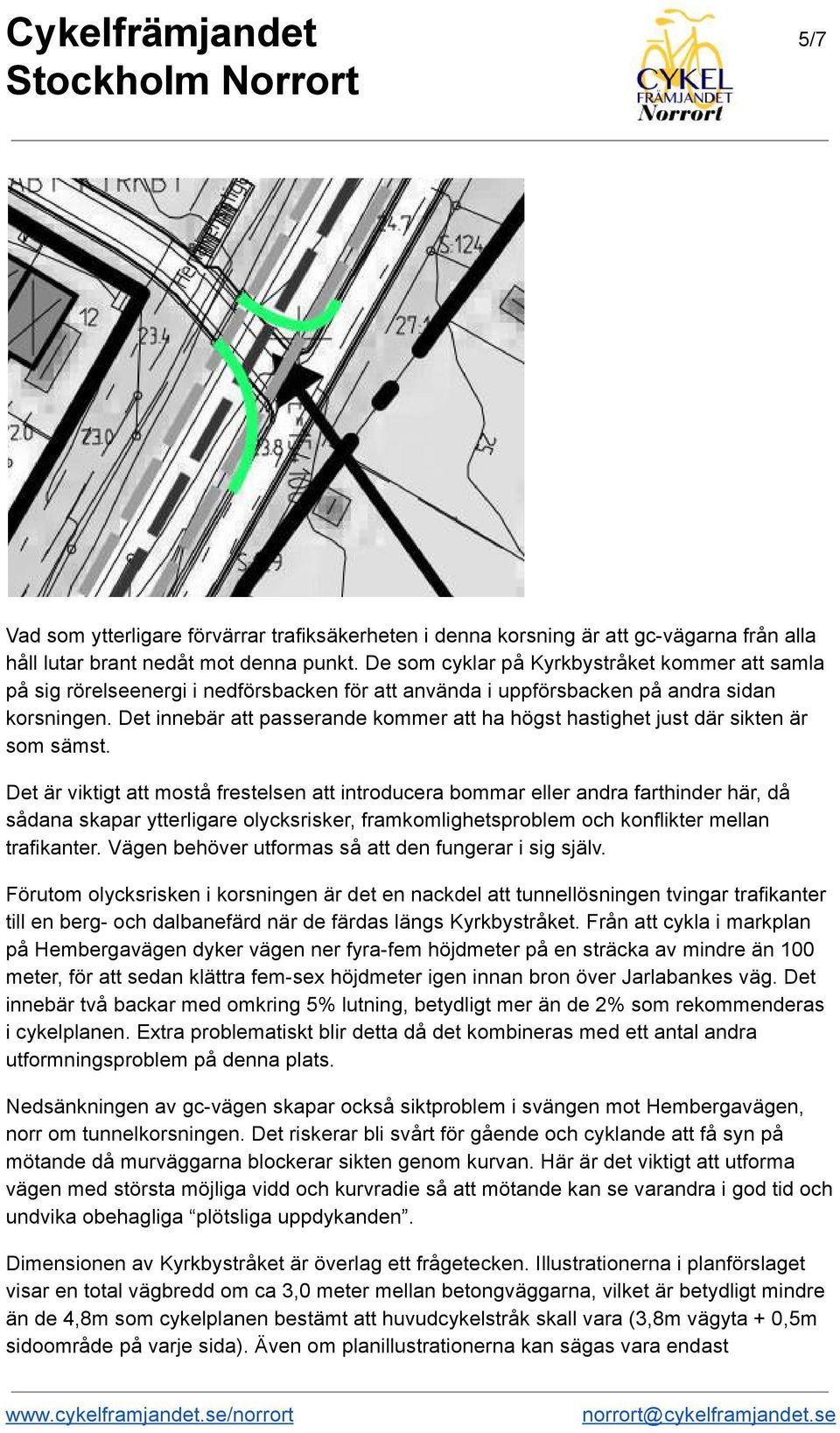 Det innebär att passerande kommer att ha högst hastighet just där sikten är som sämst.