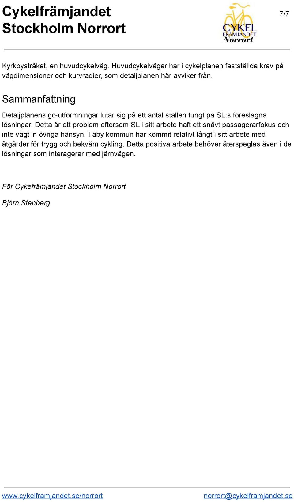 Sammanfattning Detaljplanens gc utformningar lutar sig på ett antal ställen tungt på SL:s föreslagna lösningar.