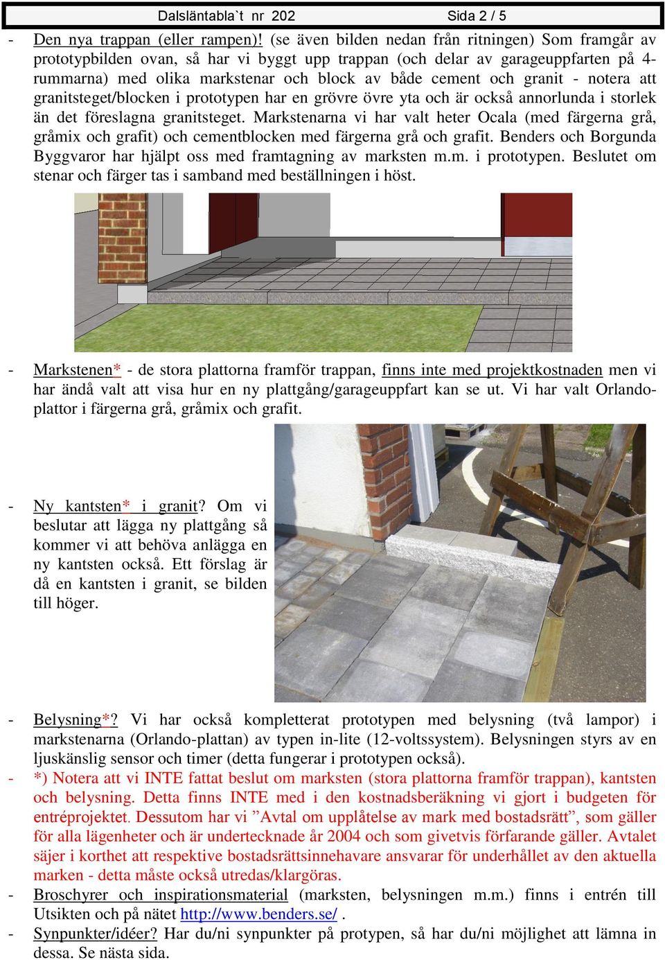 granit - notera att granitsteget/blocken i prototypen har en grövre övre yta och är också annorlunda i storlek än det föreslagna granitsteget.