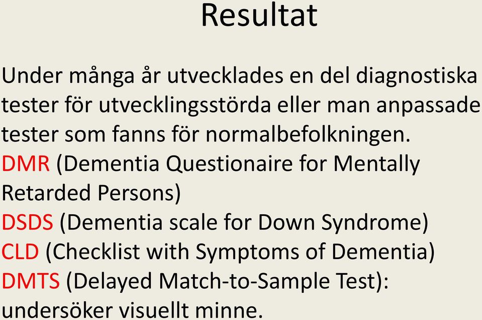 DMR (Dementia Questionaire for Mentally Retarded Persons) DSDS (Dementia scale for Down