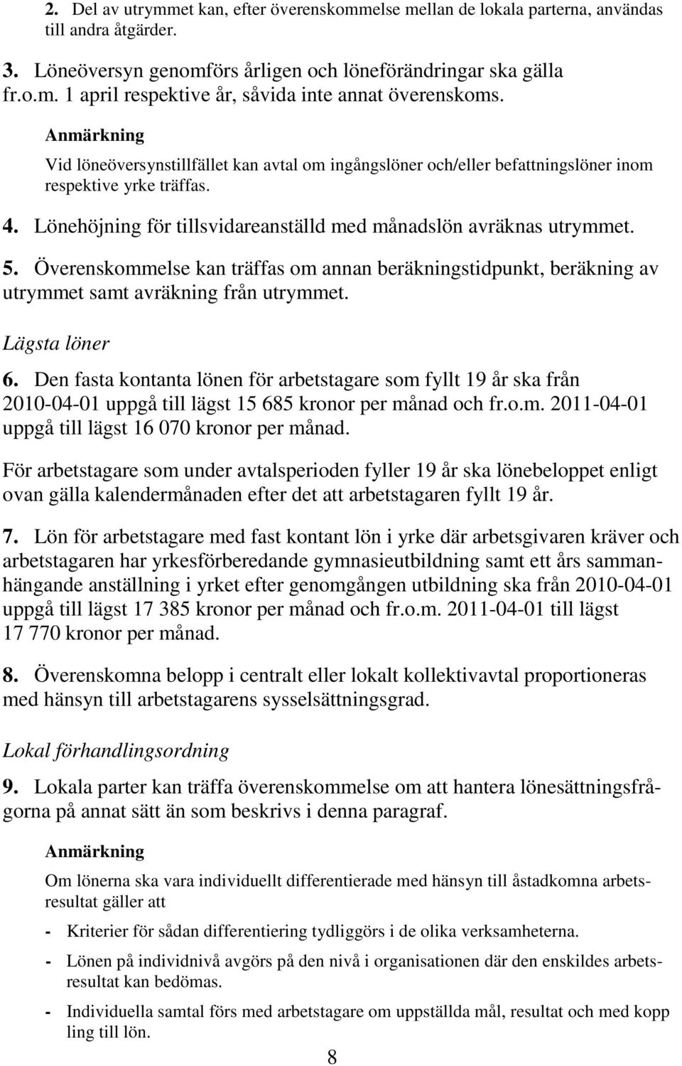 Överenskommelse kan träffas om annan beräkningstidpunkt, beräkning av utrymmet samt avräkning från utrymmet. Lägsta löner 6.