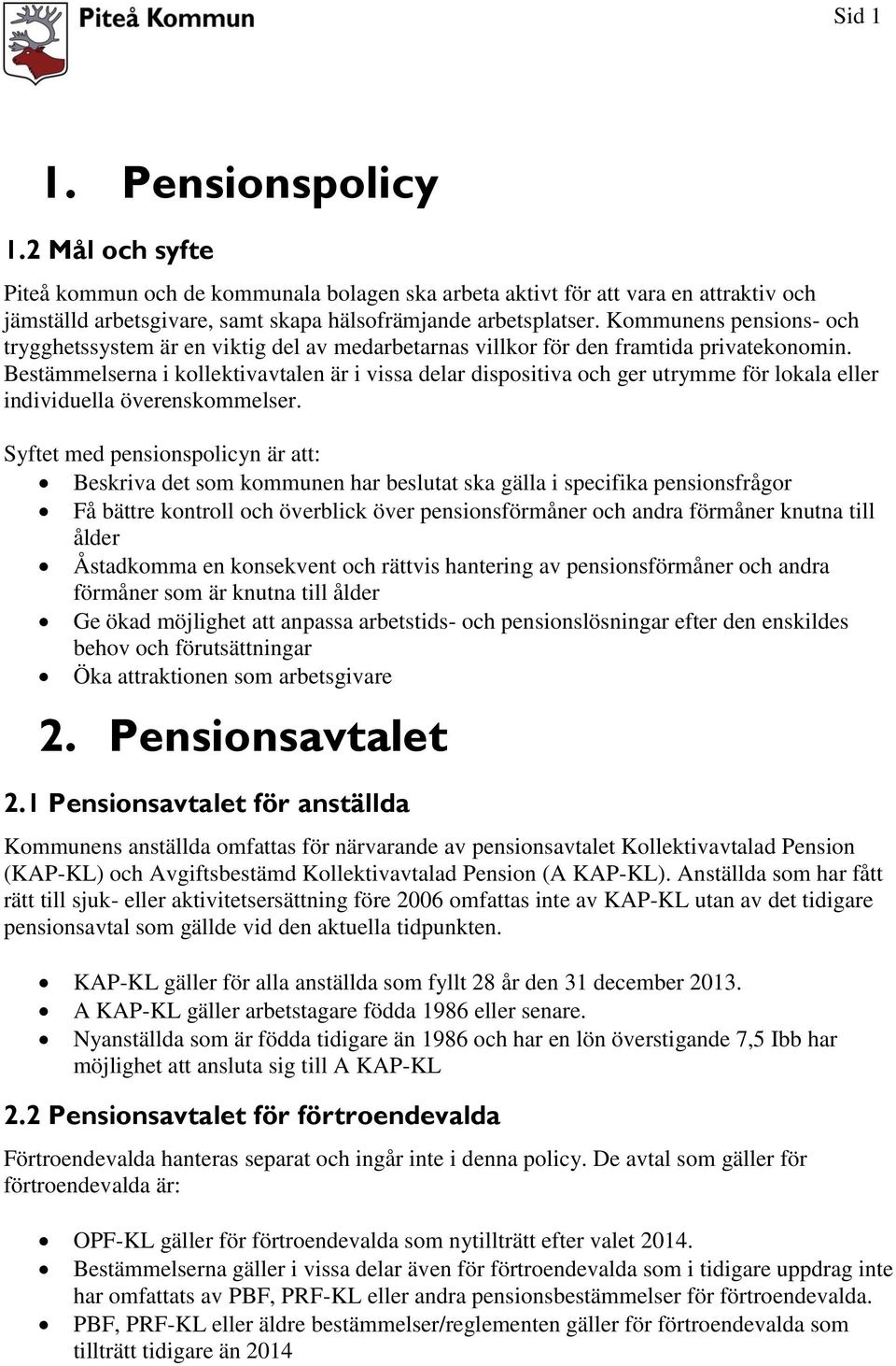 Bestämmelserna i kollektivavtalen är i vissa delar dispositiva och ger utrymme för lokala eller individuella överenskommelser.