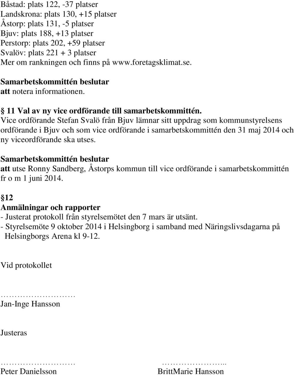 Vice ordförande Stefan Svalö från Bjuv lämnar sitt uppdrag som kommunstyrelsens ordförande i Bjuv och som vice ordförande i samarbetskommittén den 31 maj 2014 och ny viceordförande ska utses.