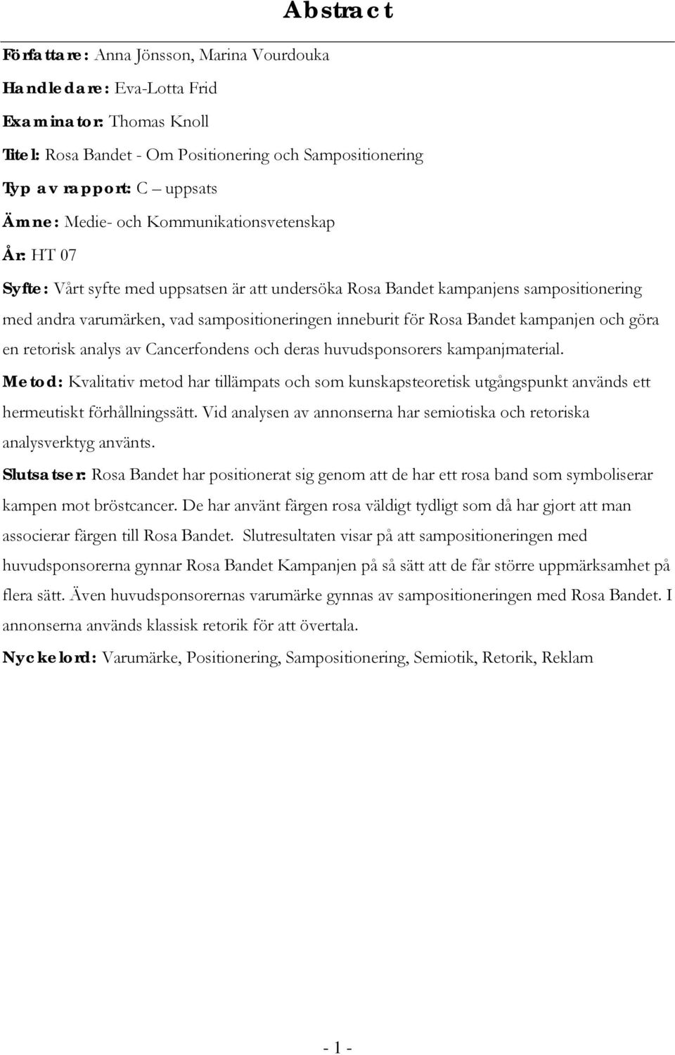 Bandet kampanjen och göra en retorisk analys av Cancerfondens och deras huvudsponsorers kampanjmaterial.