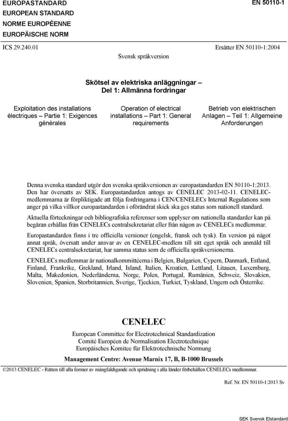 electrical installations Part 1: General requirements Betrieb von elektrischen Anlagen Teil 1: Allgemeine Anforderungen Denna svenska standard utgör den svenska språkversionen av europastandarden.