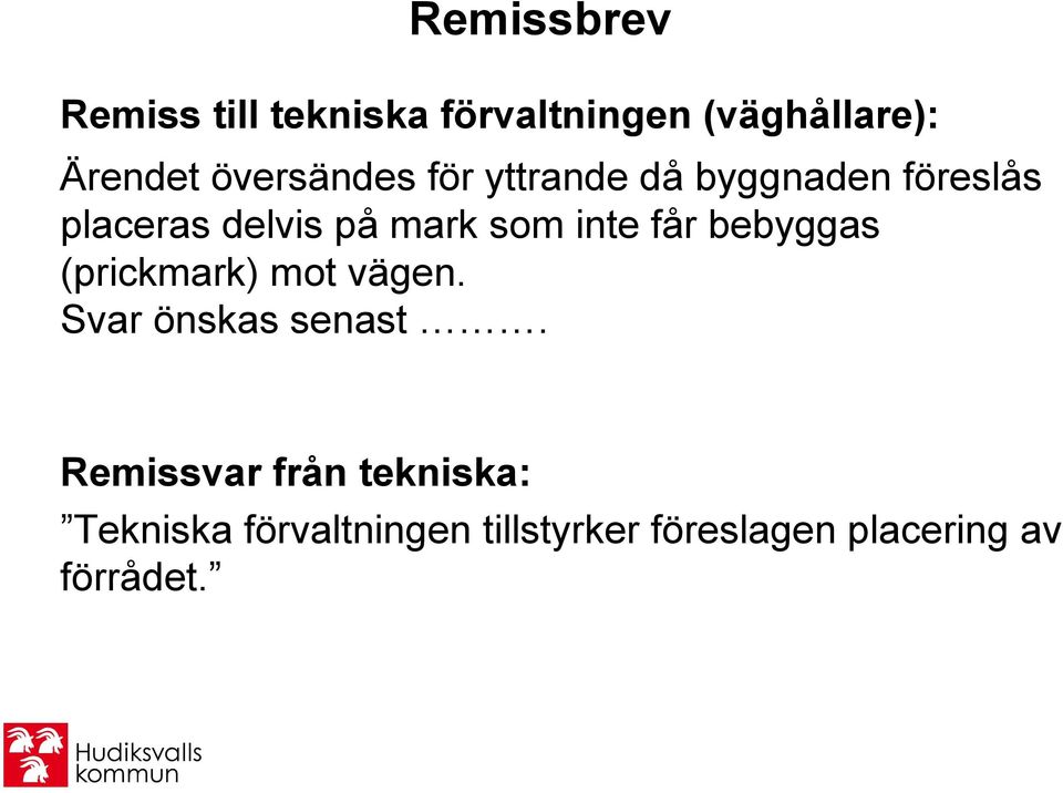 inte får bebyggas (prickmark) mot vägen. Svar önskas senast.