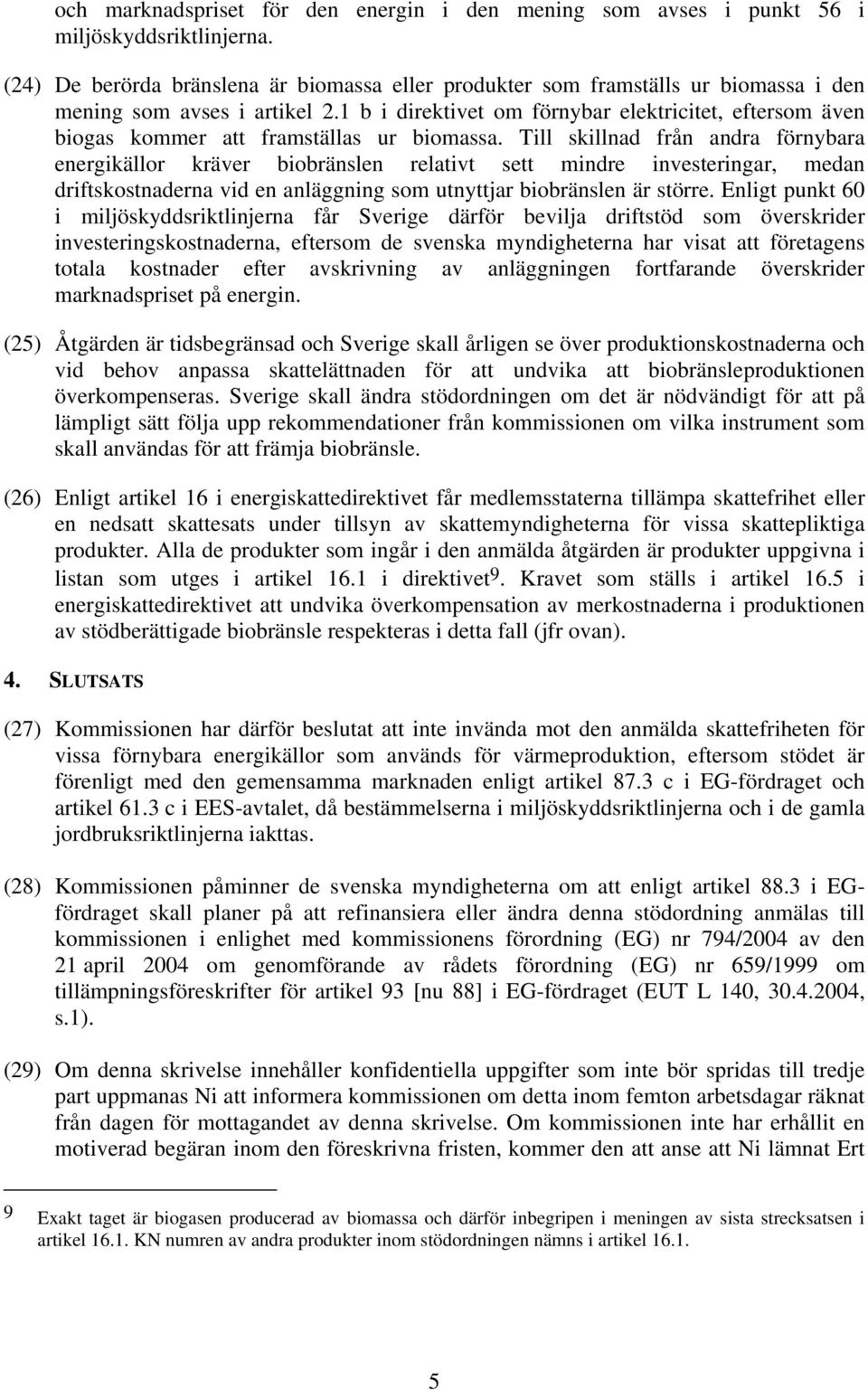 1 b i direktivet om förnybar elektricitet, eftersom även biogas kommer att framställas ur biomassa.