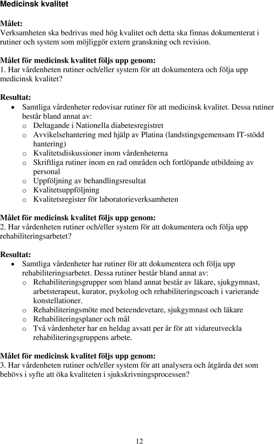 Resultat: Samtliga vårdenheter redovisar rutiner för att medicinsk kvalitet.